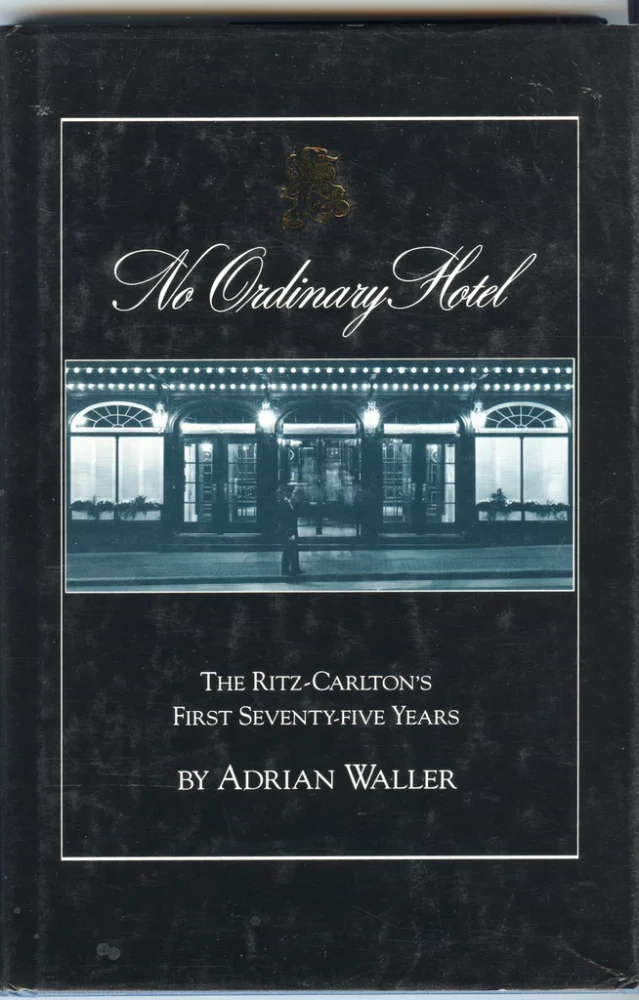 No Ordinary Hotel: The Ritz Carleton’s First Seventy-five Years