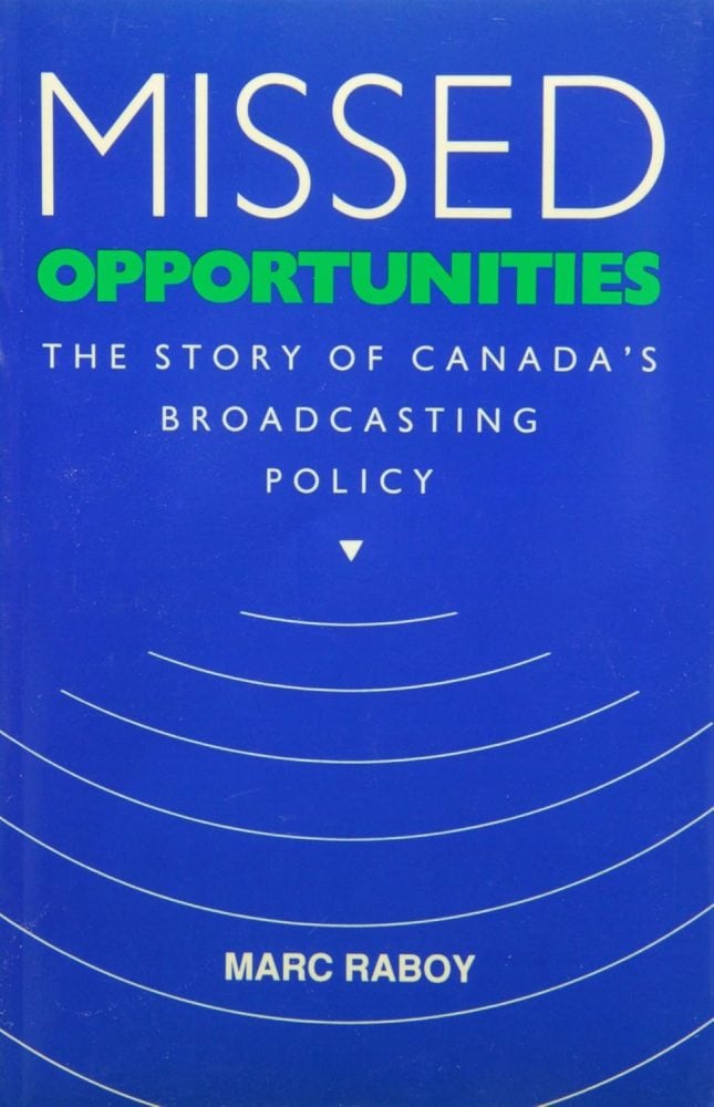 Missed Opportunities: The Story of Canada’s Broadcasting Policy