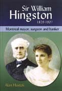 Sir William Hingston 1829-1907: Montreal Mayor, Surgeon and Banker