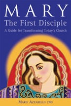 Mary, the First Disciple: A Guide for Transforming Today’s Church