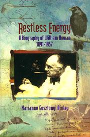 Restless Energy: A Biography of William Rowan, 1891-1957