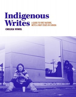 Indigenous Writes: A Guide to First Nations, Métis, and Inuit Issues in Canada
