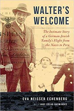 Walter’s Welcome: The Intimate Story of a German-Jewish Family’s Flight from the Nazis to Peru