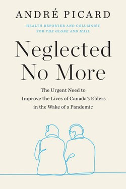Neglected No More: The Urgent Need to Improve the Lives of Canada’s Elders in the Wake of a Pandemic