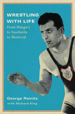 Wrestling with Life: From Hungary to Auschwitz to Montreal