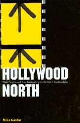 Hollywood North: The Feature Film Industry in British Columbia