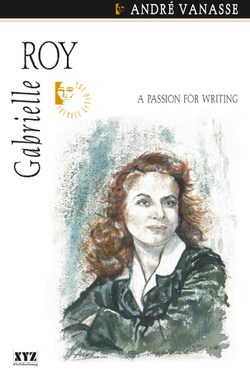Gabrielle Roy (2007 biography): A Passion for Writing