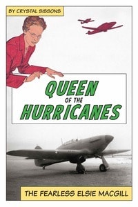 Queen of the Hurricanes: The Fearless Elsie MacGill: A Feminist History Society Book