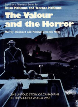The Valour and the Horror: The Untold Story of Canadians in the Second World War