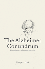 The Alzheimer Conundrum: Entanglements of Dementia and Aging