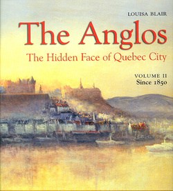 The Anglos: The Hidden face of Quebec City, Volume 2, Since 1850