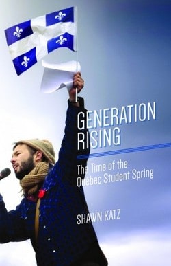 Generation Rising: The Time of the Québec Student Spring