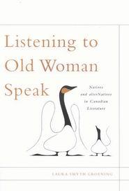 Listening to Old Woman Speak: Natives and AlterNatives in Canadian Literature