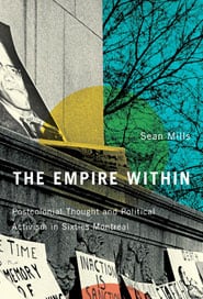The Empire Within: Postcolonial Thought and Political Activism in Sixties Montreal