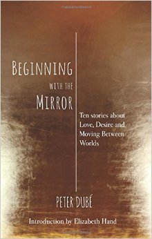 Beginning With the Mirror: Ten stories about Love, Desire and Moving Between Worlds
