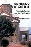 Progeny of Ghosts: Travels in Russia and the Old Empire