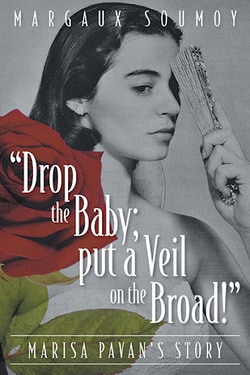 Drop the Baby; Put a Veil on the Broad!: Marisa Pavan’s Story