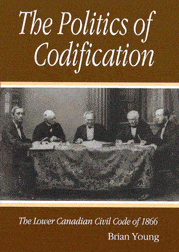 The Politics of Codification: The Lower Candian Civil Code of 1866