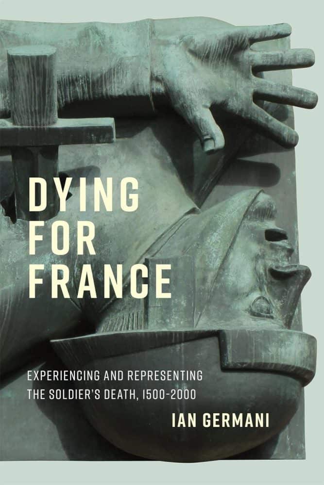 Dying for France: Experiencing and Representing the Soldier’s Death, 1500-2000