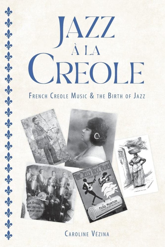 Jazz à la Creole : French Creole Music and the Birth of Jazz