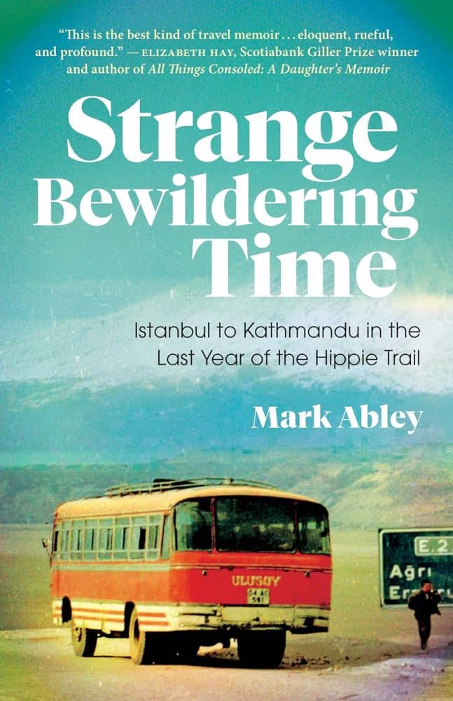 Strange Bewildering Time: Istanbul to Kathmandu in the Last Year of the Hippie Trail