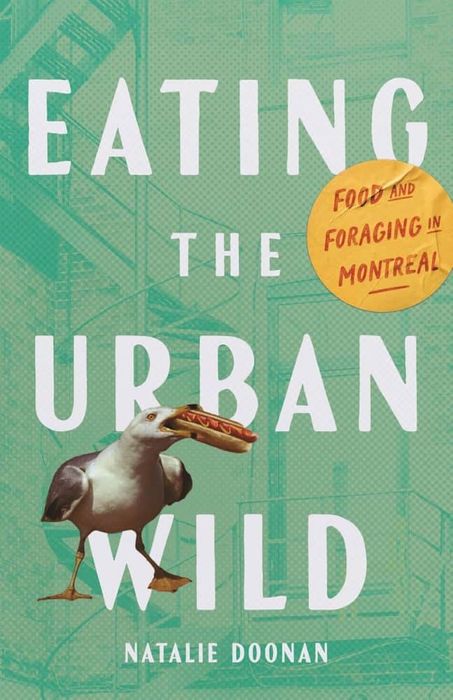 Eating the Urban Wild: Food and Foraging in Montreal